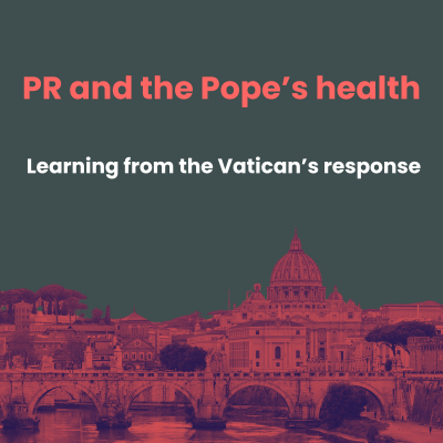 PR and the Pope's health - Learning from the Vatican's response.